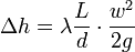 \Delta h = \lambda \frac{L}{d}\cdot{w^2 \over 2g}