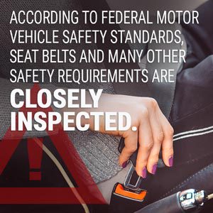 Federal motor vehicle safety standards are closely inspected